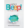 Holy BLEEP! That Was Not a Coincidence: Learn to Take Your Beliefs Out of the Box and See the Magic in Everyday Life