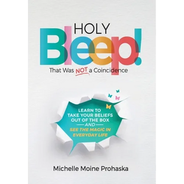 Holy BLEEP! That Was Not a Coincidence: Learn to Take Your Beliefs Out of the Box and See the Magic in Everyday Life