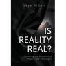 Is Reality Real?: Exploring the Mysteries of Physics and Philosophy
