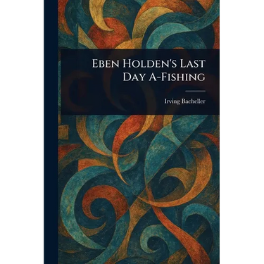 Eben Holden's Last Day A-Fishing