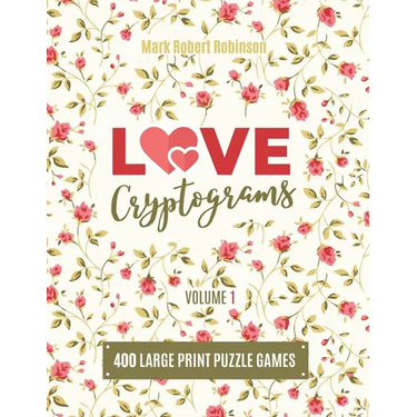 Love Cryptograms: Book Of Cryptograms, Easy Cryptograms, Hard Cryptograms, Cryptograms Quotes, The Puzzle Cryptogram about Love - Volume