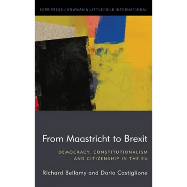 From Maastricht to Brexit: Democracy, Constitutionalism and Citizenship in the EU