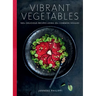 Vibrant Vegetables: 100+ Delicious Recipes Using 20+ Common Veggies