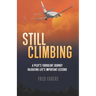 Still Climbing: A Pilot's Turbulent Journey Validating Life's Important Lessons
