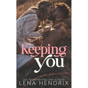 Keeping You: A steamy small town romance
