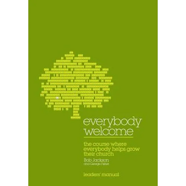 Everybody Welcome: The Course Leader's Manual: The Course Where Everybody Helps Grow Their Church