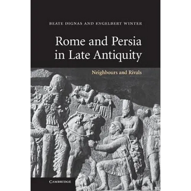 Rome and Persia in Late Antiquity: Neighbours and Rivals