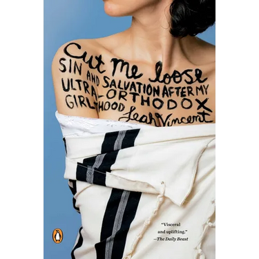 Cut Me Loose: Sin and Salvation After My Ultra-Orthodox Girlhood