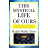 This Mystical Life of Ours: A Sublime Book