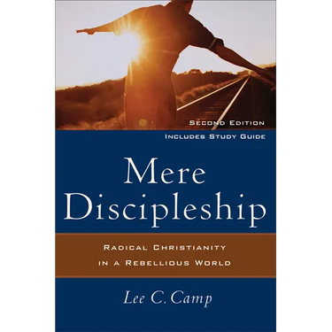 Mere Discipleship: Radical Christianity in a Rebellious World
