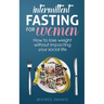 Intermittent Fasting for Women: How to lose weight Without Impacting Your Social Life