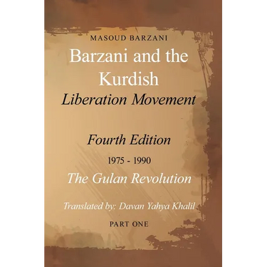 Barzani and the Kurdish Liberation Movement: Fourth Edition, 1975-1990 - The Gulan Revolution, Part One