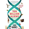 Ten Million Aliens: A Journey Through the Entire Animal Kingdom