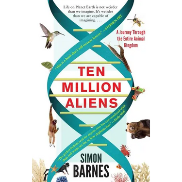 Ten Million Aliens: A Journey Through the Entire Animal Kingdom