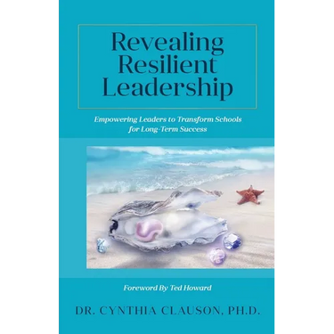 Revealing Resilient Leadership: Empowering Leaders to Transform Schools for Long-Term Success