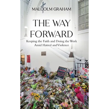 The Way Forward: Keeping the Faith and Doing the Work Amid Hatred and Violence