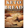 Keto Bread Bakers Cookbook: A low carb keto baking guide for making fresh and healthy bread