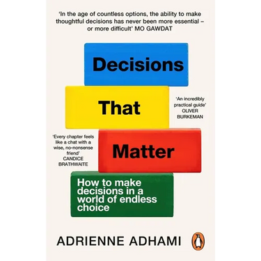 Decisions That Matter: How to Make Decisions in a World of Endless Choice