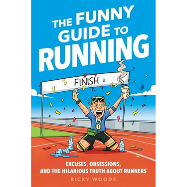 The Funny Guide to Running: Excuses, Obsessions, and the Hilarious Truth about Runners
