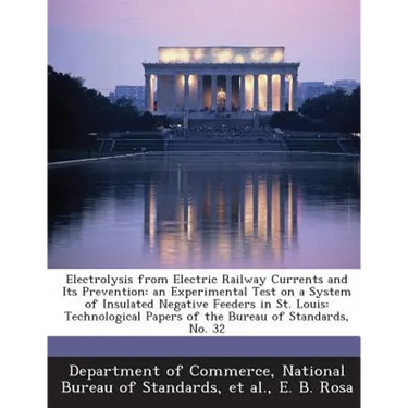 Electrolysis from Electric Railway Currents and Its Prevention: An Experimental Test on a System of Insulated Negative Feeders in St. Louis: Technolog