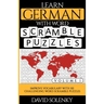 Learn German with Word Scramble Puzzles Volume 1: Learn German Language Vocabulary with 110 Challenging Bilingual Word Scramble Puzzles