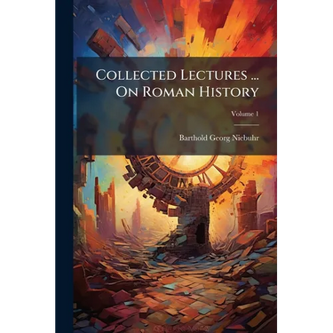 Collected Lectures ... On Roman History: Ancient History, Including The History Of Greece, Ancient Ethnography And Geography; Volume 1