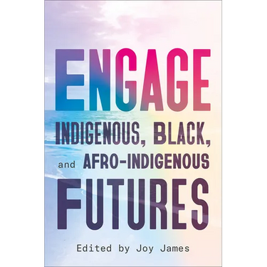 Engage: Indigenous, Black, and Afro-Indigenous Futures