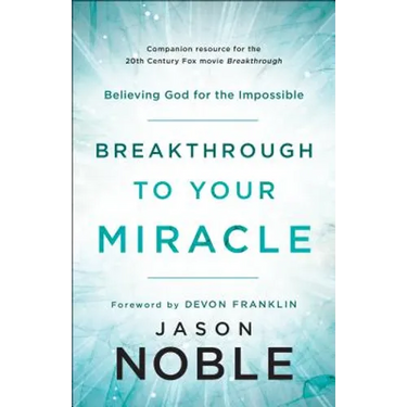 Breakthrough to Your Miracle: Believing God for the Impossible