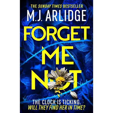 Forget Me Not: The Most Propulsive and Thrilling Read Yet from Sunday Times Bestseller M.J. Arlidge