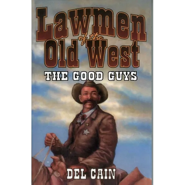 Lawmen of the Old West: The Good Guys