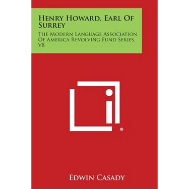 Henry Howard, Earl of Surrey: The Modern Language Association of America Revolving Fund Series, V8