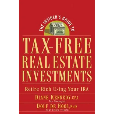 The Insider's Guide to Tax-Free Real Estate Investments: Retire Rich Using Your IRA