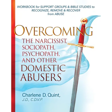 Overcoming the Narcissist, Sociopath, Psychopath, and Other Domestic Abusers: Workbook for Support Groups & Bible Studies to Recognize, Remove, & Reco