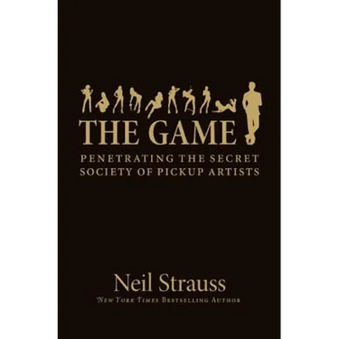 The Game: Penetrating the Secret Society of Pickup Artists