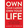 Own Your Career Own Your Life: Stop Drifting and Take Control of Your Future