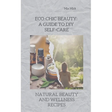 Eco-Chic Beauty: A Guide to DIY Self-Care