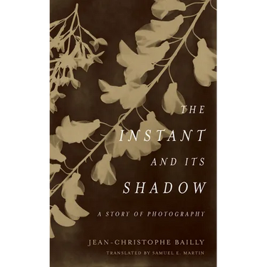 The Instant and Its Shadow: A Story of Photography