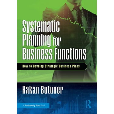 Systematic Planning for Business Functions: How to Develop Strategic Business Plans