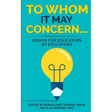 To Whom it May Concern...: Essays for educators by educators