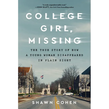 College Girl, Missing: The True Story of How a Young Woman Disappeared in Plain Sight