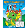 Big Dragon Coloring Book For Kids Ages 4-8: Dragon Coloring Book Children Toddlers And Preschool Kids. Fun Activity Book For Kids 2 Years Old Boys And