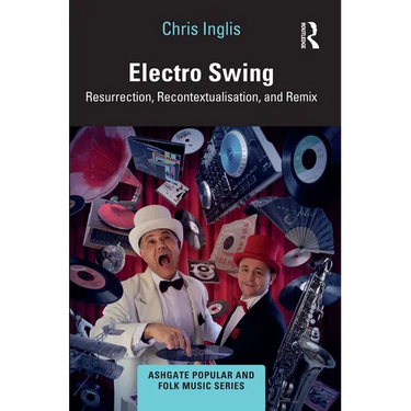 Electro Swing: Resurrection, Recontextualisation, and Remix