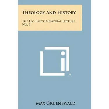 Theology and History: The Leo Baeck Memorial Lecture, No. 3