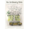 No Ordinary Ride: A Journey of Miracles For Those Who Didn't Believe In Them