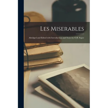 Les Miserables: Abridged and Edited with Introduction and Notes by O.B. Super
