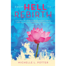 From Hell to Rebirth: A True Story of Long-Term Suffering with Chronic Illness, Addiction, and Lyme Transformed by the Will to Live