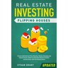 Real Estate Investing: Flipping Houses (Updated): Proven Methods to Find, Finance, Rehab, Manage and Resell Homes. Start to Generate Massive Passive I