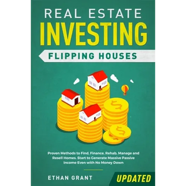 Real Estate Investing: Flipping Houses (Updated): Proven Methods to Find, Finance, Rehab, Manage and Resell Homes. Start to Generate Massive Passive I