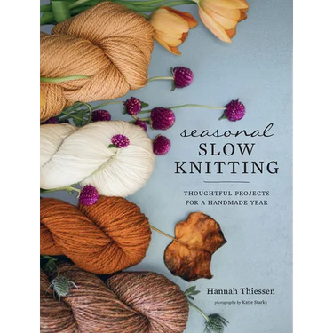 Seasonal Slow Knitting: Thoughtful Projects for a Handmade Year