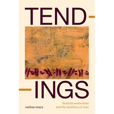 Tendings: Feminist Esoterisms and the Abolition of Man